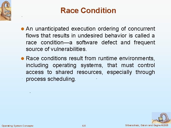 Race Condition l An unanticipated execution ordering of concurrent flows that results in undesired