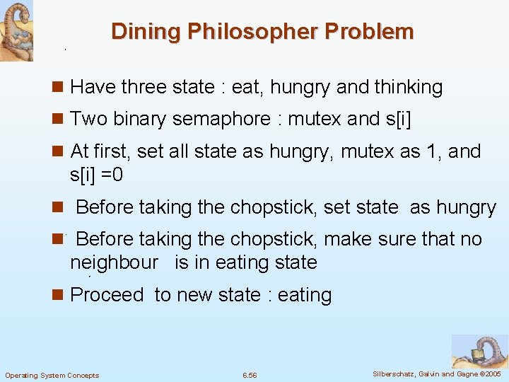 Dining Philosopher Problem n Have three state : eat, hungry and thinking n Two