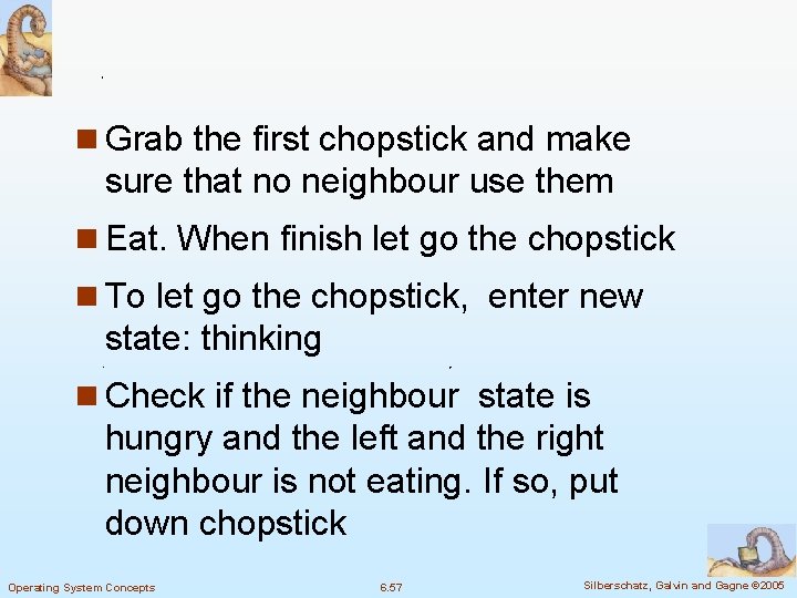 n Grab the first chopstick and make sure that no neighbour use them n