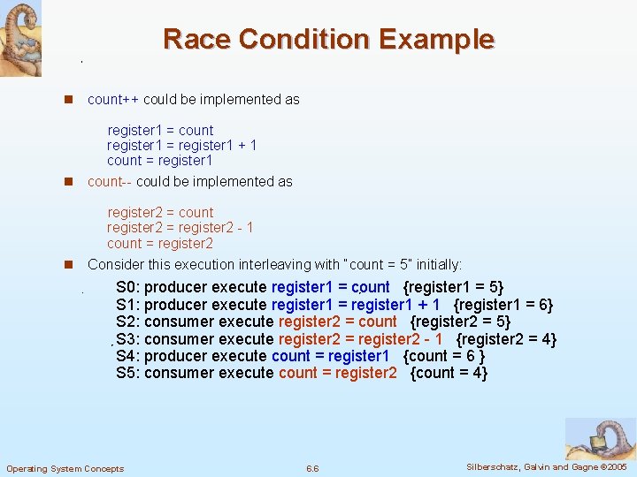 Race Condition Example n count++ could be implemented as register 1 = count register