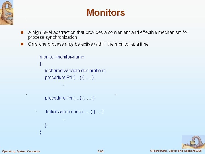 Monitors n A high-level abstraction that provides a convenient and effective mechanism for process