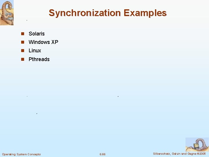 Synchronization Examples n Solaris n Windows XP n Linux n Pthreads Operating System Concepts