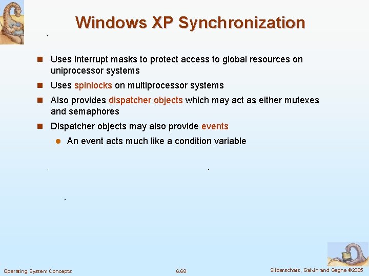 Windows XP Synchronization n Uses interrupt masks to protect access to global resources on