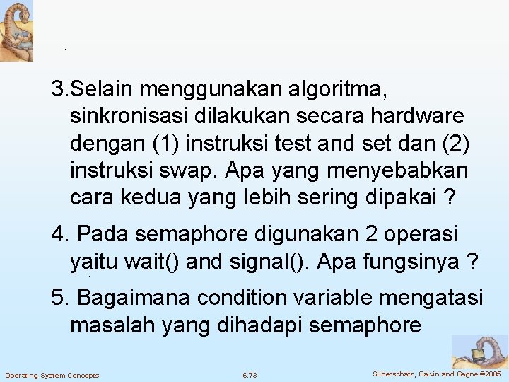 3. Selain menggunakan algoritma, sinkronisasi dilakukan secara hardware dengan (1) instruksi test and set