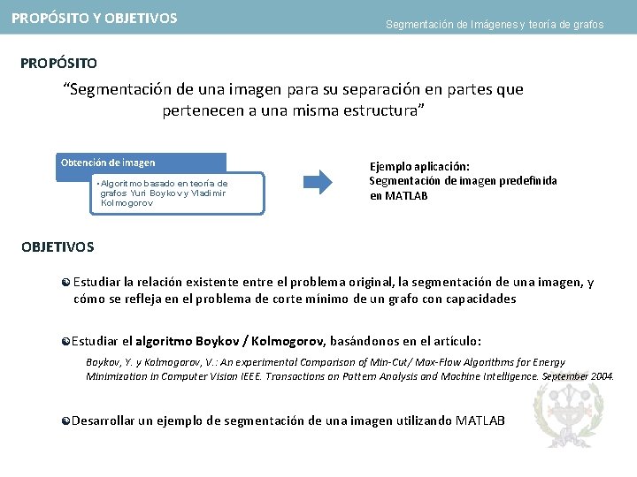 PROPÓSITO Y OBJETIVOS Segmentación de Imágenes y teoría de grafos PROPÓSITO “Segmentación de una