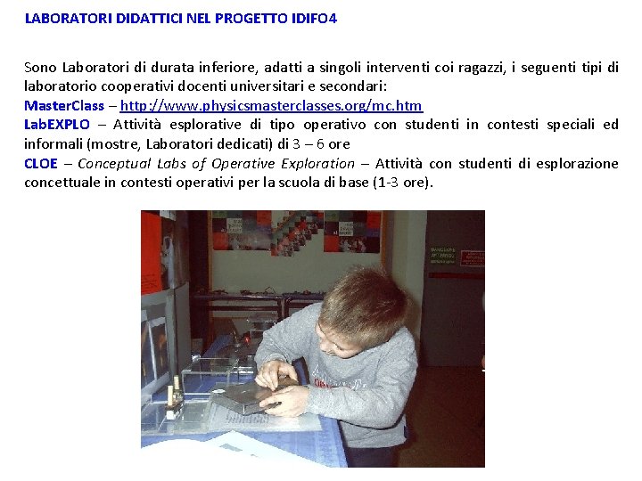 LABORATORI DIDATTICI NEL PROGETTO IDIFO 4 Sono Laboratori di durata inferiore, adatti a singoli LABORATORI DIDATTICI NEL PROGETTO IDIFO 4 Sono Laboratori di durata inferiore, adatti a singoli