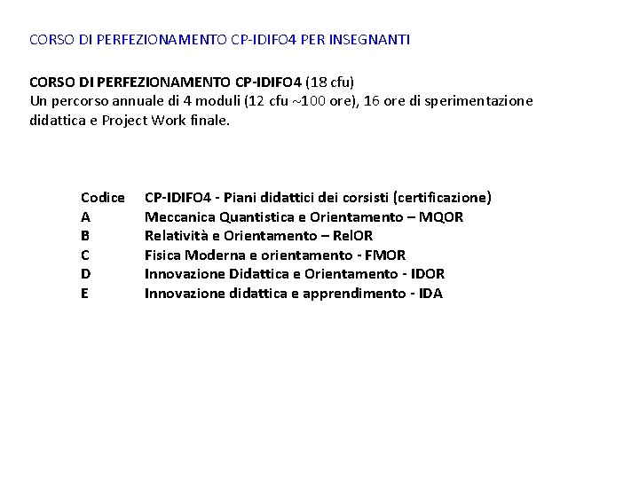 CORSO DI PERFEZIONAMENTO CP-IDIFO 4 PER INSEGNANTI CORSO DI PERFEZIONAMENTO CP-IDIFO 4 (18 cfu) CORSO DI PERFEZIONAMENTO CP-IDIFO 4 PER INSEGNANTI CORSO DI PERFEZIONAMENTO CP-IDIFO 4 (18 cfu)