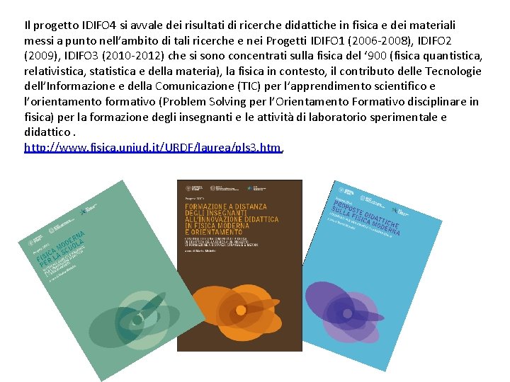 Il progetto IDIFO 4 si avvale dei risultati di ricerche didattiche in fisica e Il progetto IDIFO 4 si avvale dei risultati di ricerche didattiche in fisica e
