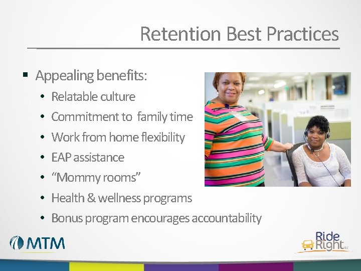 Retention Best Practices § Appealing benefits: • • Relatable culture Commitment to family time