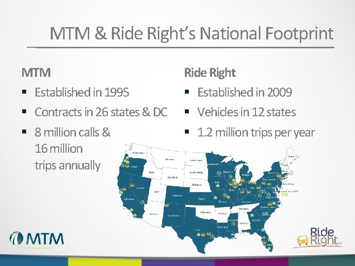 MTM & Ride Right’s National Footprint MTM § Established in 1995 § Contracts in