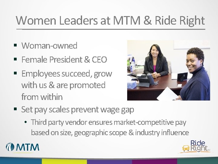 Women Leaders at MTM & Ride Right § Woman-owned § Female President & CEO