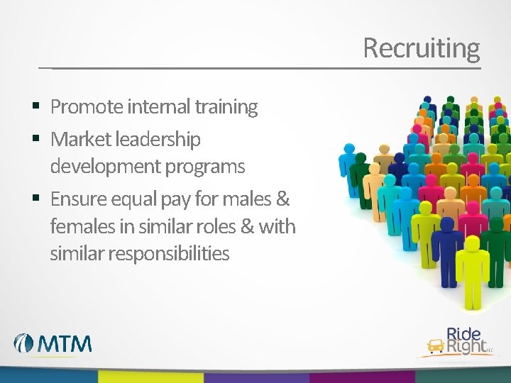Recruiting § Promote internal training § Market leadership development programs § Ensure equal pay