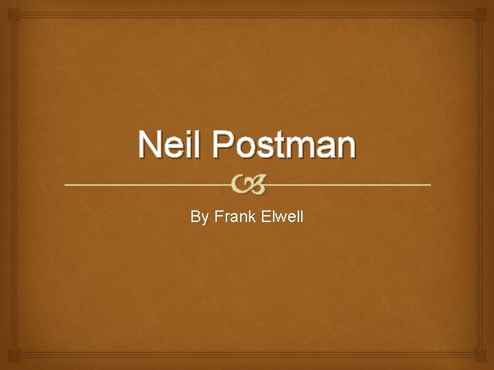 Neil Postman By Frank Elwell 