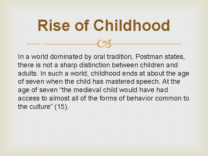 Rise of Childhood In a world dominated by oral tradition, Postman states, there is