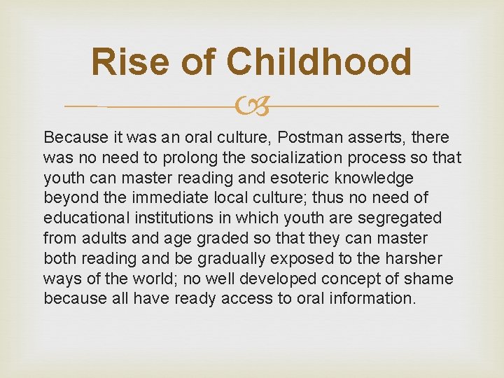 Rise of Childhood Because it was an oral culture, Postman asserts, there was no