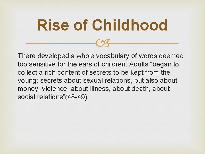 Rise of Childhood There developed a whole vocabulary of words deemed too sensitive for