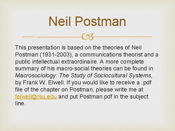 Neil Postman This presentation is based on theories of Neil Postman (1931 -2003), a
