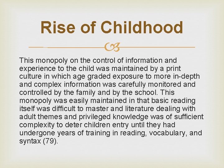 Rise of Childhood This monopoly on the control of information and experience to the