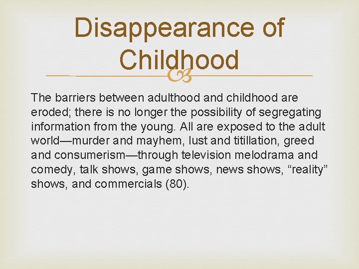 Disappearance of Childhood The barriers between adulthood and childhood are eroded; there is no