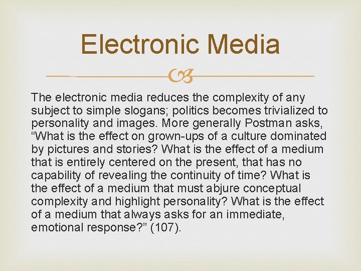 Electronic Media The electronic media reduces the complexity of any subject to simple slogans;