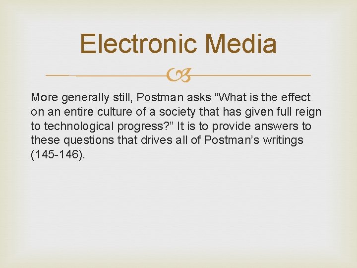 Electronic Media More generally still, Postman asks “What is the effect on an entire