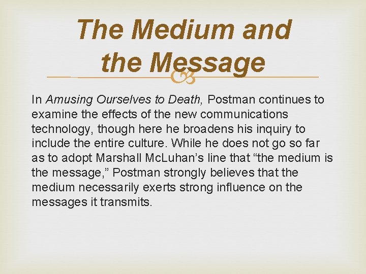 The Medium and the Message In Amusing Ourselves to Death, Postman continues to examine
