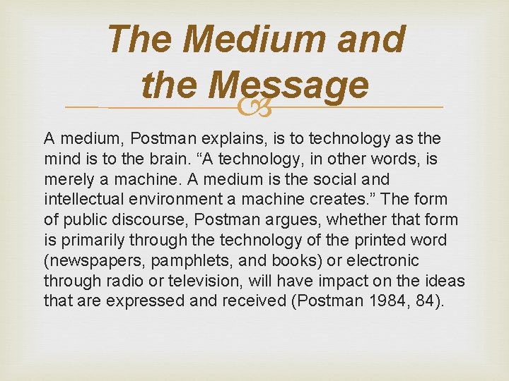 The Medium and the Message A medium, Postman explains, is to technology as the