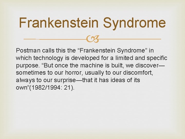 Frankenstein Syndrome Postman calls this the “Frankenstein Syndrome” in which technology is developed for