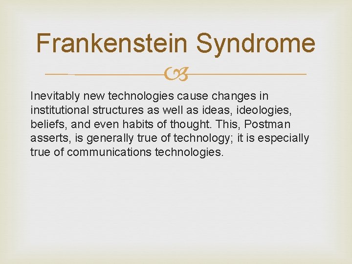 Frankenstein Syndrome Inevitably new technologies cause changes in institutional structures as well as ideas,