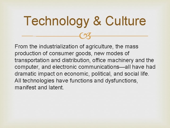 Technology & Culture From the industrialization of agriculture, the mass production of consumer goods,