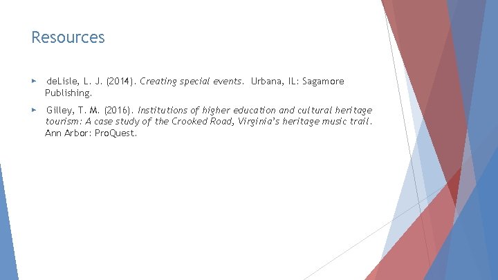 Resources ▶ de. Lisle, L. J. (2014). Creating special events. Urbana, IL: Sagamore Publishing.