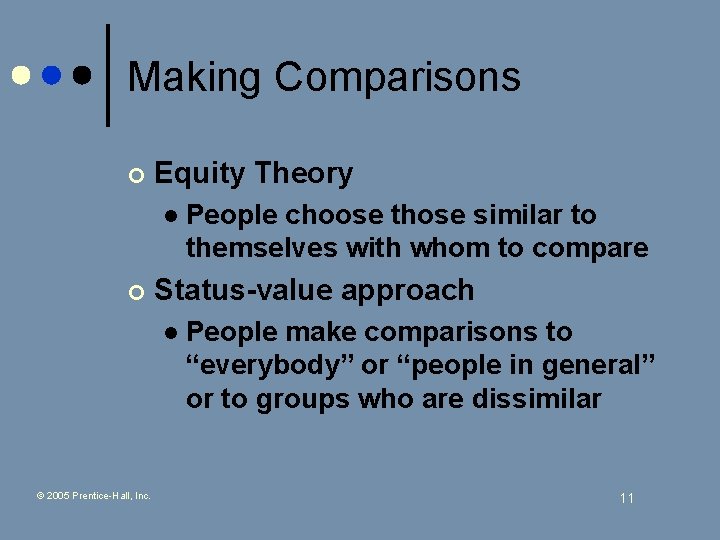Making Comparisons ¢ Equity Theory l ¢ Status-value approach l © 2005 Prentice-Hall, Inc.