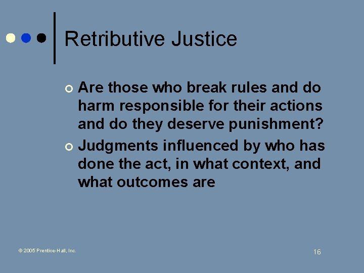 Retributive Justice Are those who break rules and do harm responsible for their actions