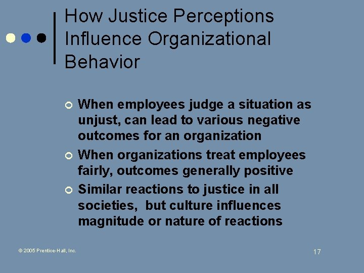 How Justice Perceptions Influence Organizational Behavior ¢ ¢ ¢ © 2005 Prentice-Hall, Inc. When