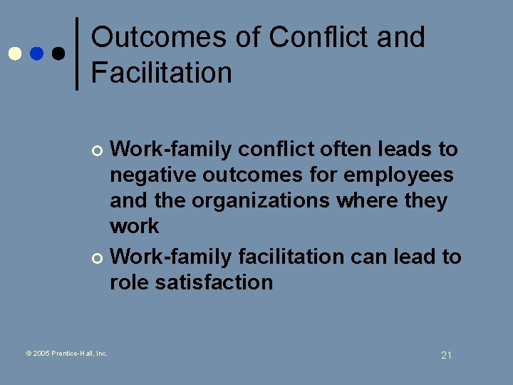 Outcomes of Conflict and Facilitation Work-family conflict often leads to negative outcomes for employees