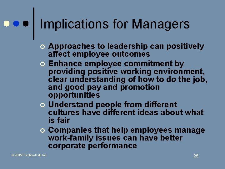 Implications for Managers ¢ ¢ © 2005 Prentice-Hall, Inc. Approaches to leadership can positively