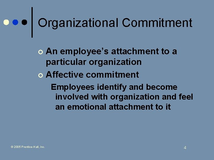 Organizational Commitment An employee’s attachment to a particular organization ¢ Affective commitment ¢ Employees