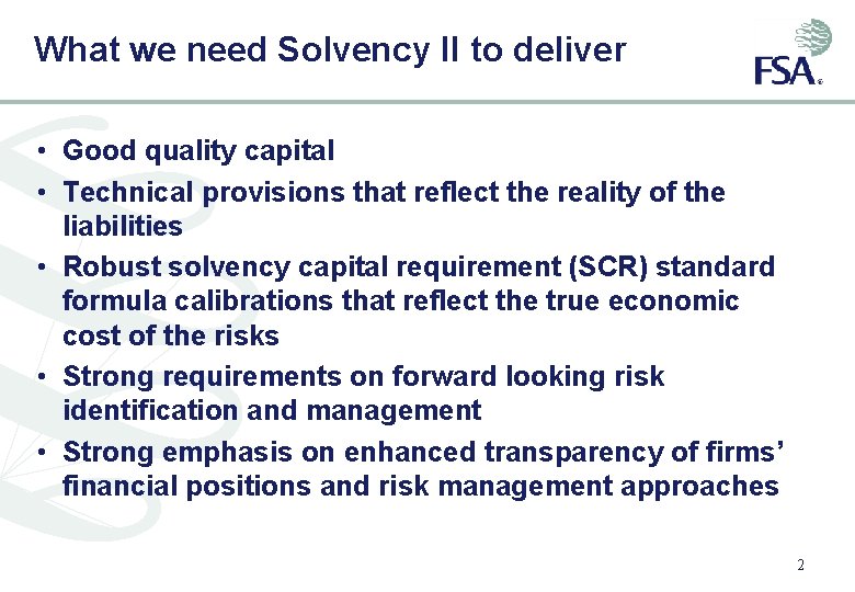 What we need Solvency II to deliver • Good quality capital • Technical provisions