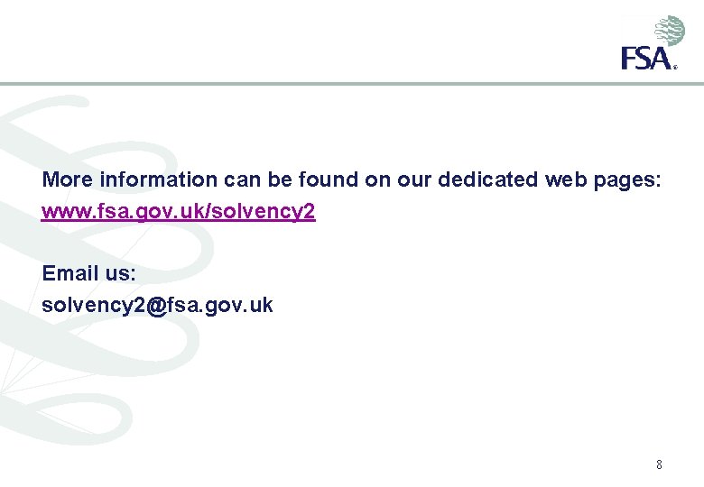 More information can be found on our dedicated web pages: www. fsa. gov. uk/solvency