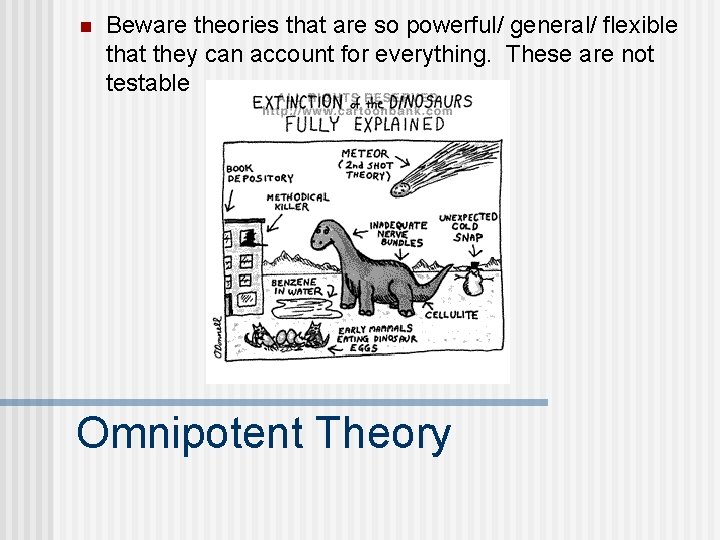 n Beware theories that are so powerful/ general/ flexible that they can account for
