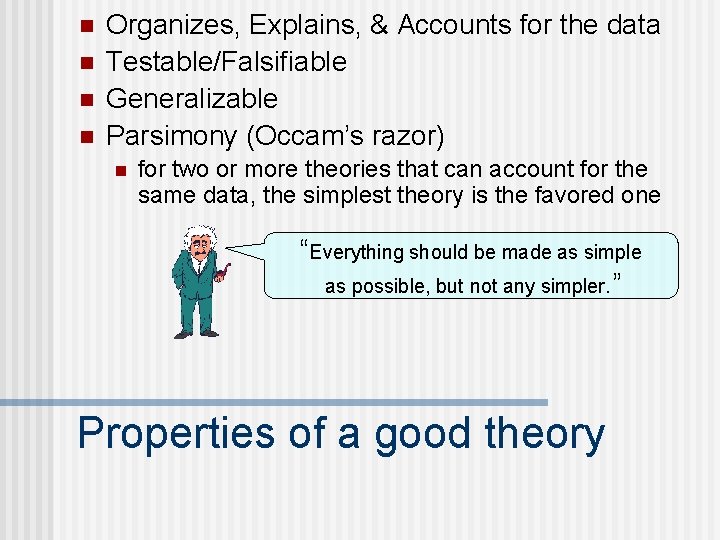 n n Organizes, Explains, & Accounts for the data Testable/Falsifiable Generalizable Parsimony (Occam’s razor)