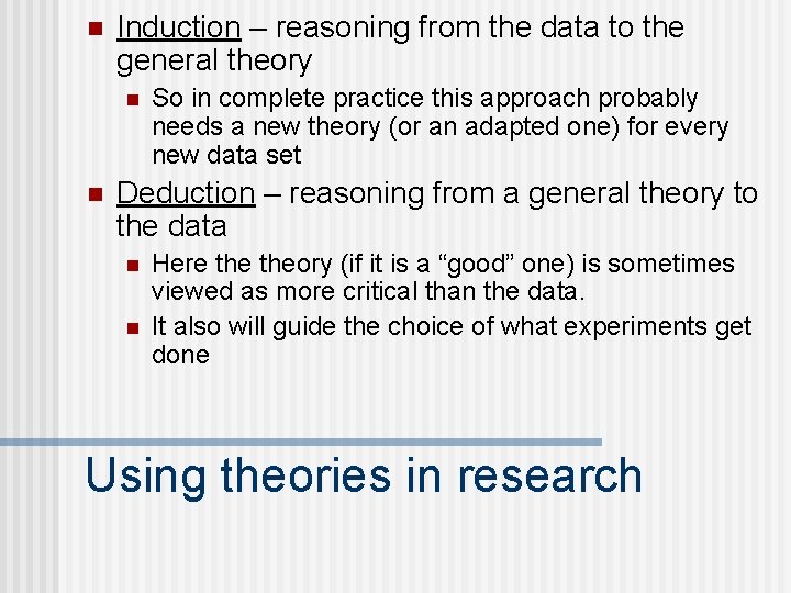 n Induction – reasoning from the data to the general theory n n So