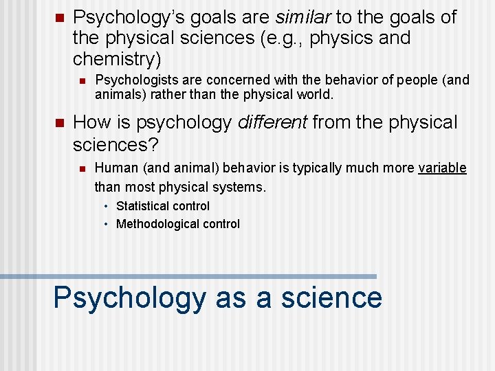 n Psychology’s goals are similar to the goals of the physical sciences (e. g.