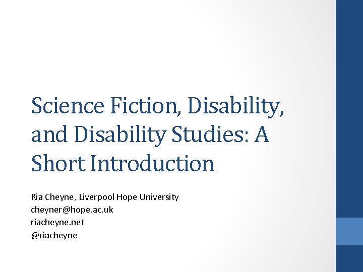 Science Fiction, Disability, and Disability Studies: A Short Introduction Ria Cheyne, Liverpool Hope University