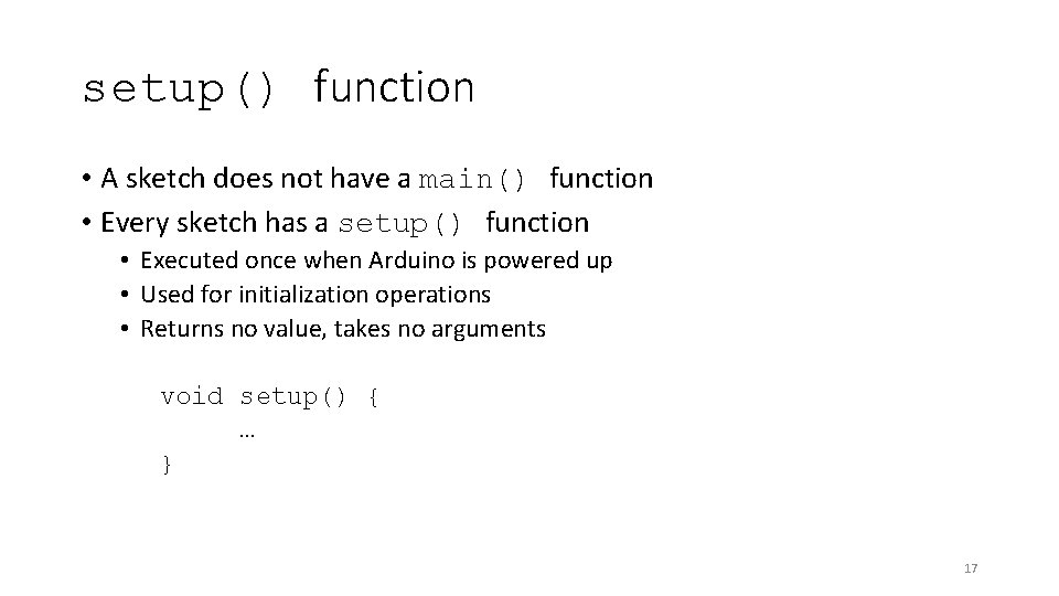 setup() function • A sketch does not have a main() function • Every sketch