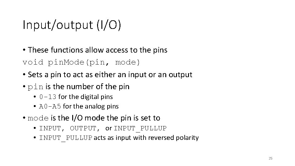 Input/output (I/O) • These functions allow access to the pins void pin. Mode(pin, mode)