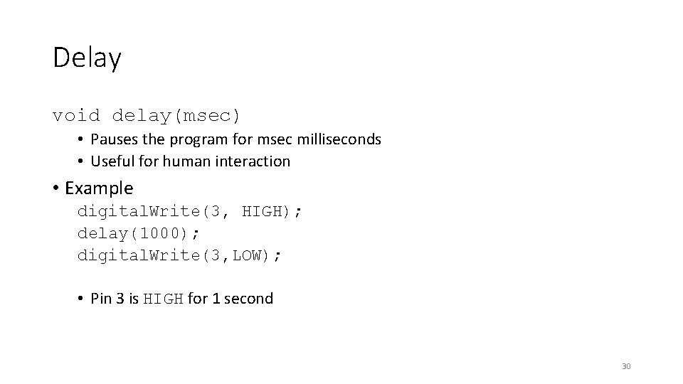 Delay void delay(msec) • Pauses the program for msec milliseconds • Useful for human