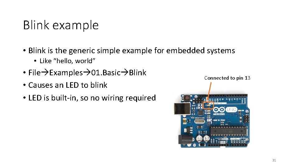 Blink example • Blink is the generic simple example for embedded systems • Like