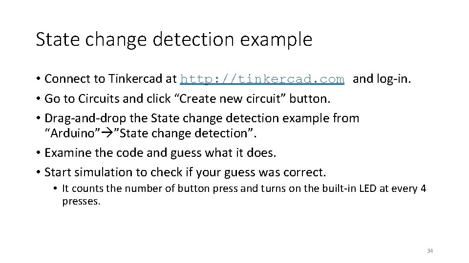 State change detection example • Connect to Tinkercad at http: //tinkercad. com and log-in.