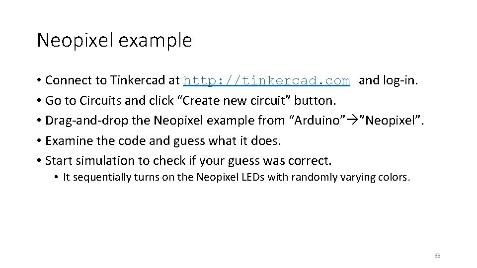 Neopixel example • Connect to Tinkercad at http: //tinkercad. com and log-in. • Go